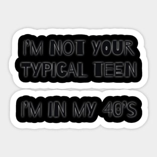 Not your typical teen Sticker